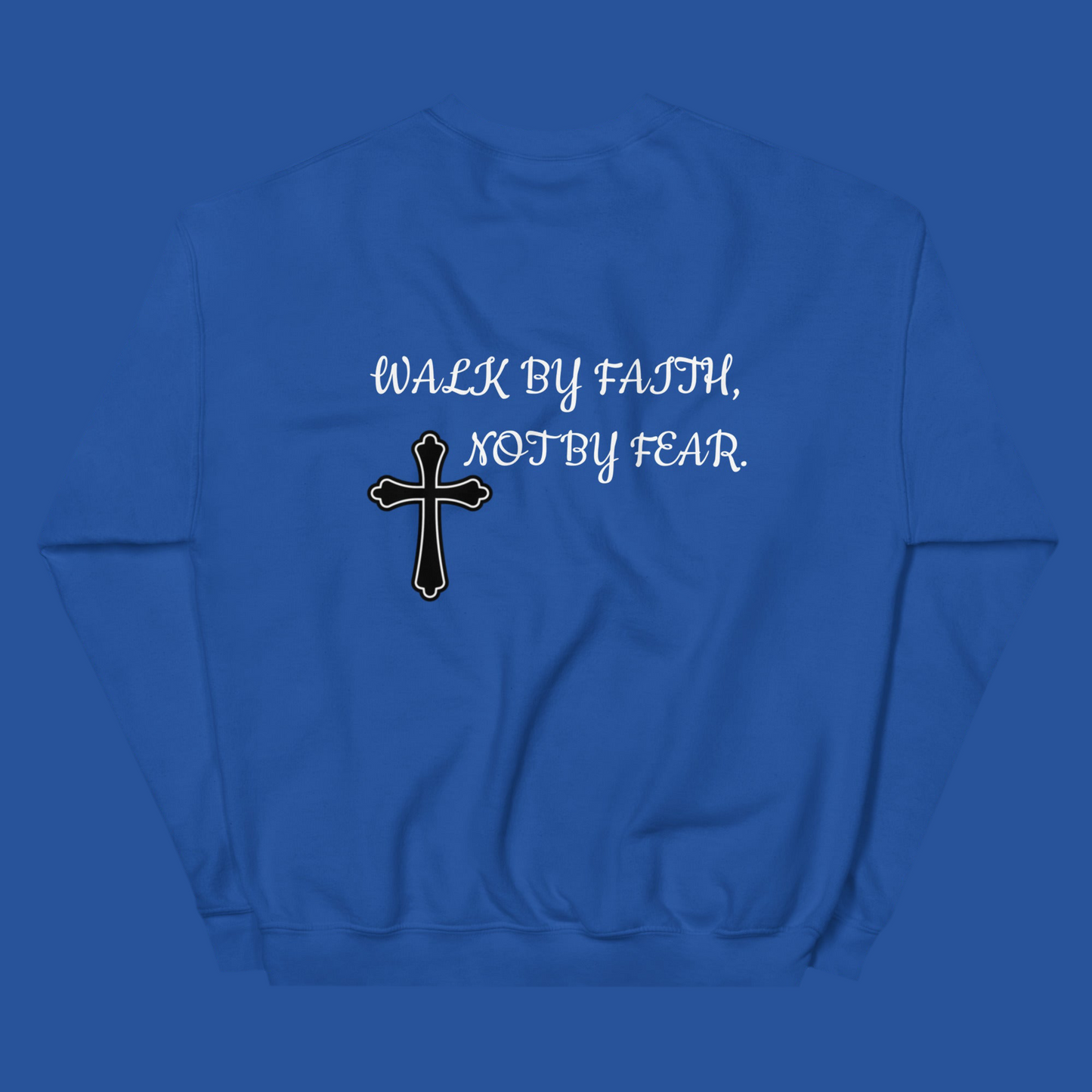 WALK BY FAITH, NOT BY FEAR. (SWEATSHIRT)