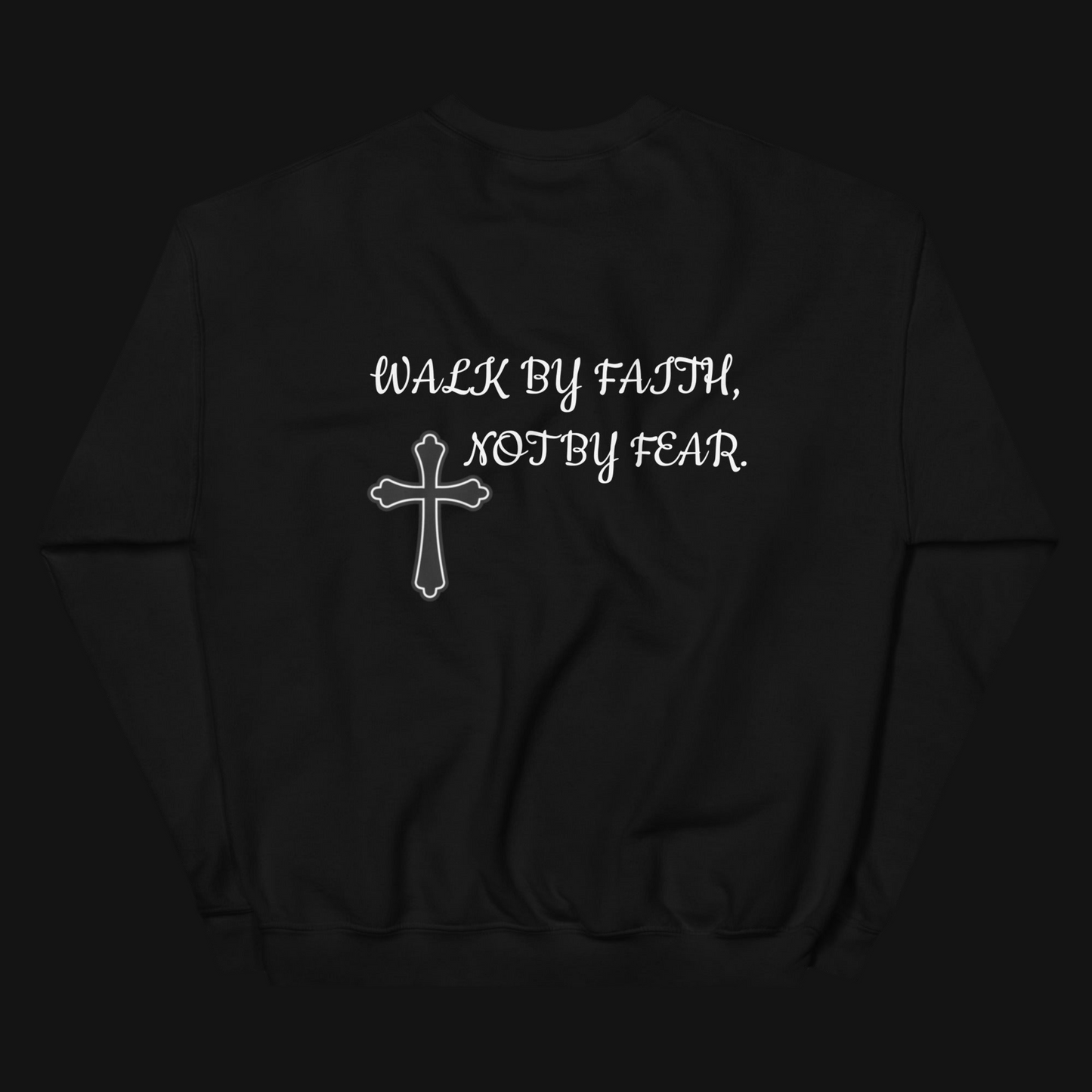 WALK BY FAITH, NOT BY FEAR. (SWEATSHIRT)