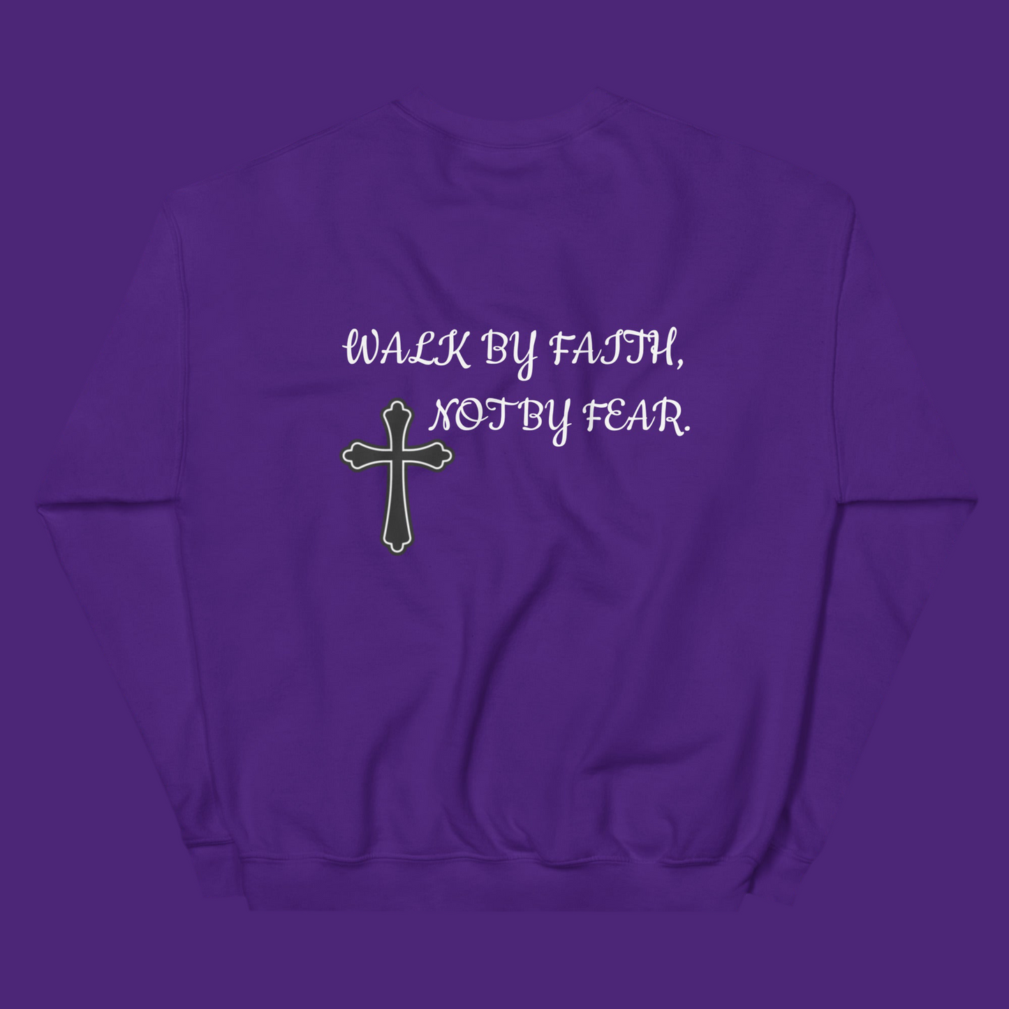 WALK BY FAITH, NOT BY FEAR. (SWEATSHIRT)