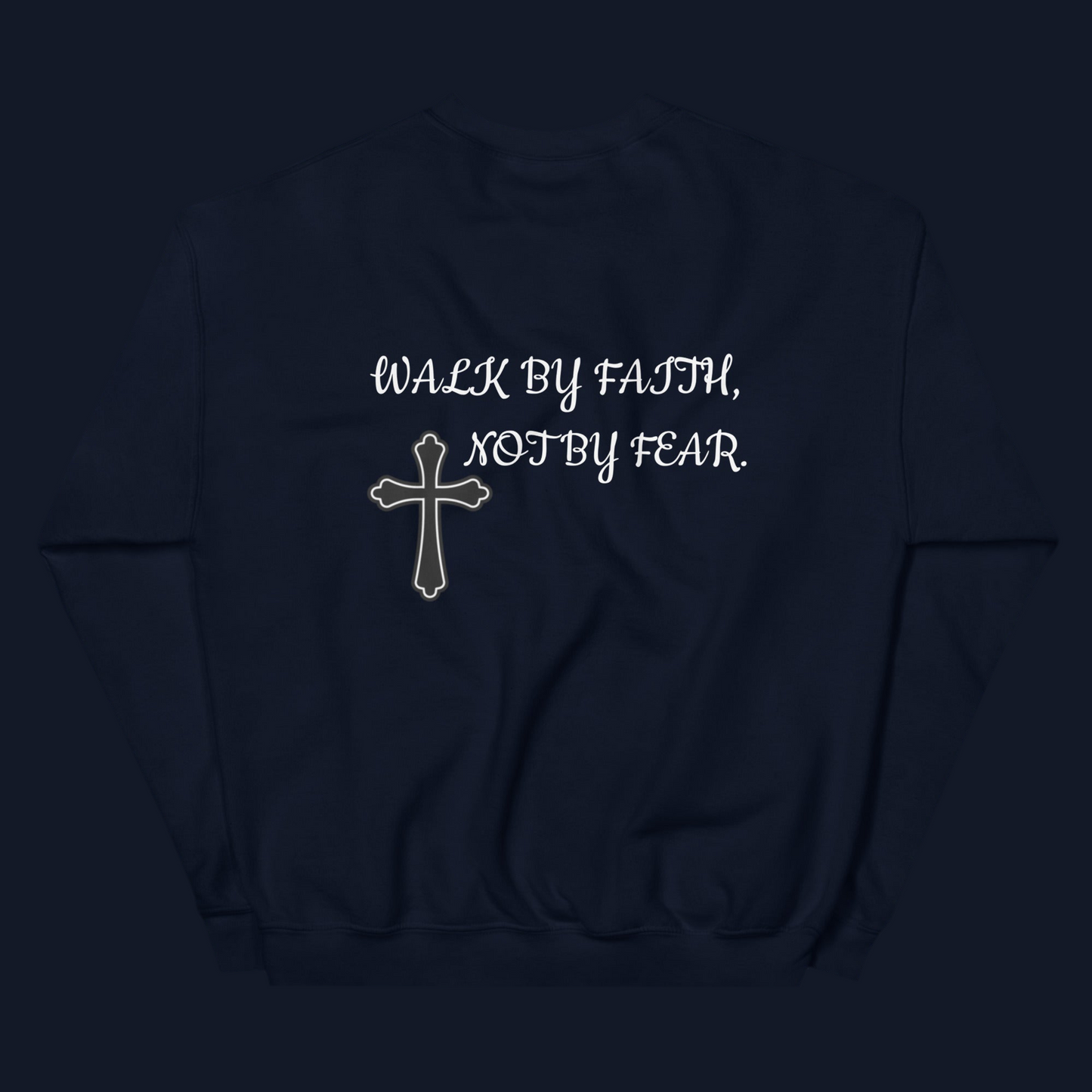 WALK BY FAITH, NOT BY FEAR. (SWEATSHIRT)