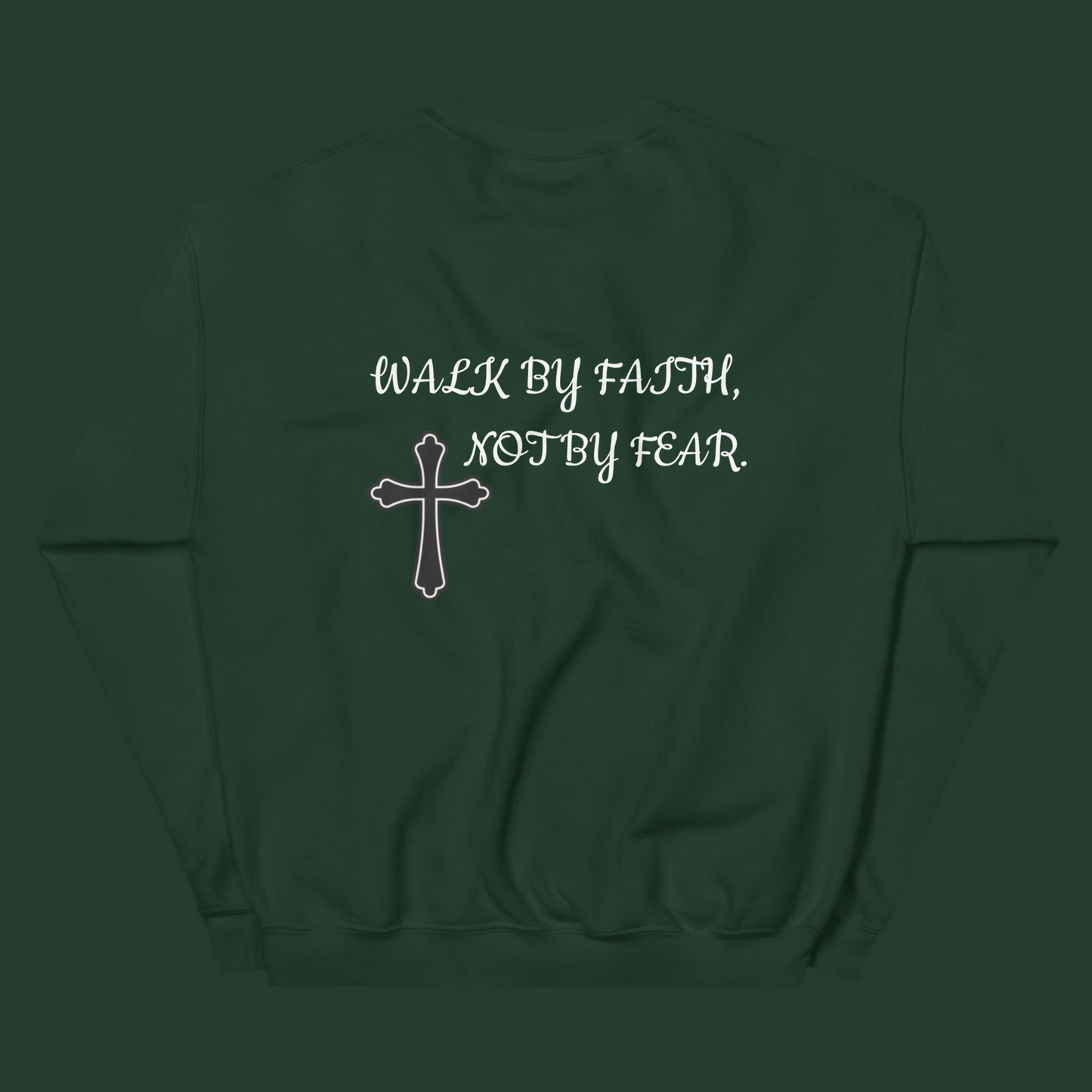 WALK BY FAITH, NOT BY FEAR. (SWEATSHIRT)