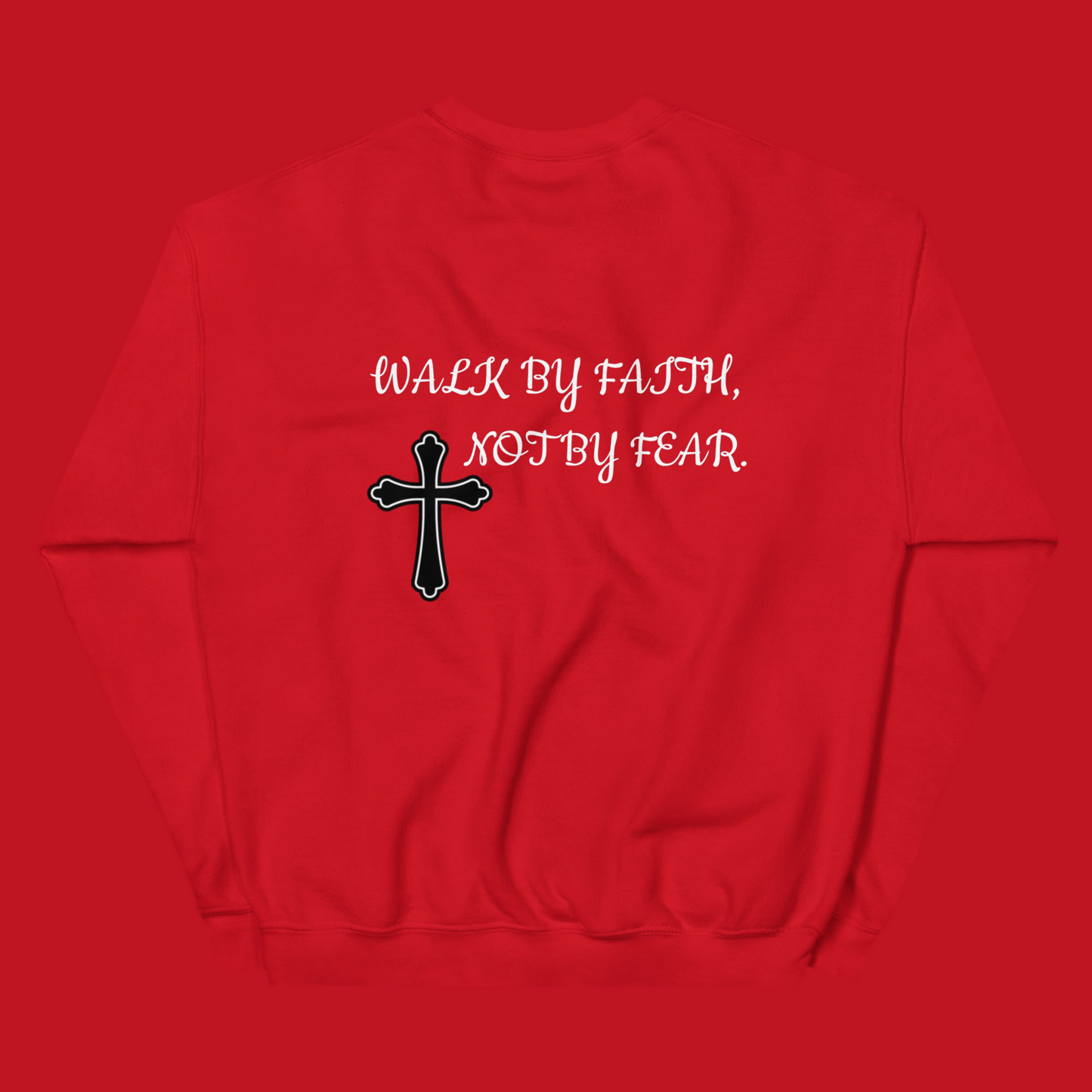 WALK BY FAITH, NOT BY FEAR. (SWEATSHIRT)